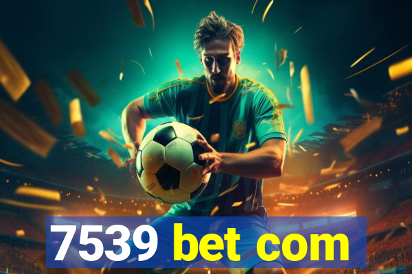 7539 bet com